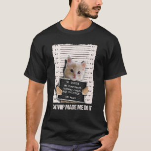 Bad Cat Prison Jail Catnip Made Me Do It Prisoner  T-Shirt
