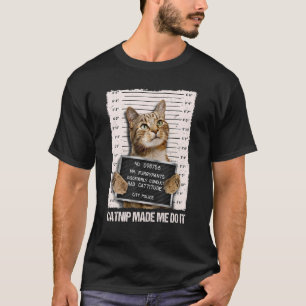 Bad Cat Prison Jail Catnip Made Me Do It Prisoner  T-Shirt