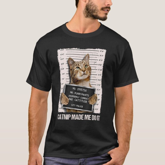 Bad Cat Prison Jail Catnip Made Me Do It Prisoner  T-Shirt (Front)