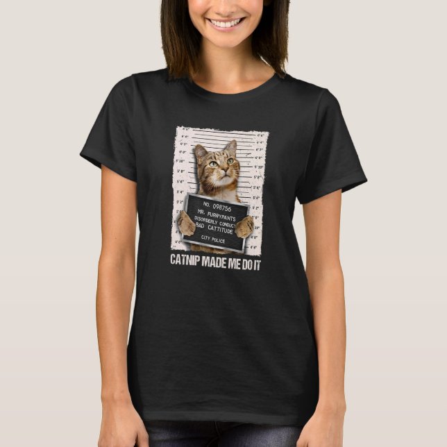 Bad Cat Prison Jail Catnip Made Me Do It Prisoner  T-Shirt (Front)