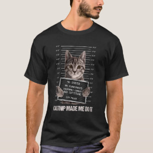 Bad Cat Prison Jail Catnip Made Me Do It Prisoner  T-Shirt