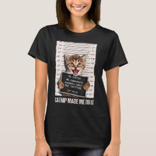 Bad Cat Prison Jail Catnip Made Me Do It Prisoner  T-Shirt