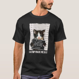 Bad Cat Prison Jail Catnip Made Me Do It Prisoner T-Shirt