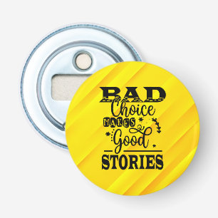 Bad Choice Makes Good Stories-96153 Bottle Opener