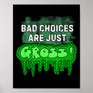 Bad Choices Are Gross Funny Slime Humour Sarcastic Poster