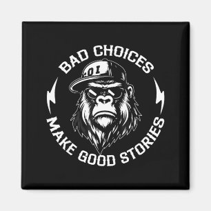 Bad Choices Make Good Stories Funny Gorilla Ape Co Magnet
