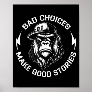 Bad Choices Make Good Stories Funny Gorilla Ape Co Poster