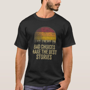 Bad Choices Make The Best Stories Funny Saying Ret T-Shirt