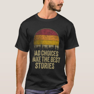 Bad Choices Make The Best Stories Funny Saying Ret T-Shirt
