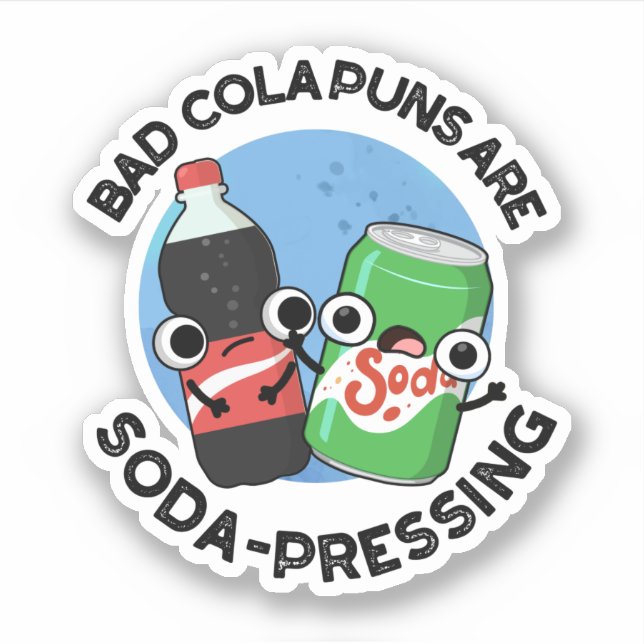 Bad Cola Puns Are Soda-pressing Funny Soda Pun  (Front)