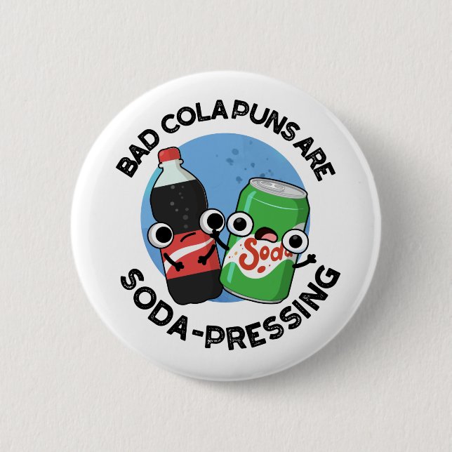 Bad Cola Puns Are Soda-pressing Funny Soda Pun  2 Inch Round Button (Front)