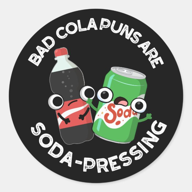 Bad Cola Puns Are Soda-pressing Soda Pun Dark BG Classic Round Sticker (Front)