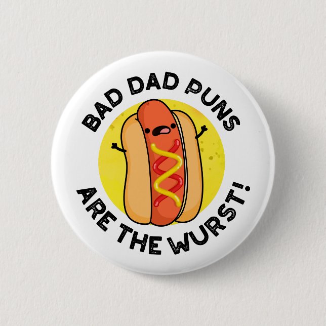 Bad Dad Puns Are The Wurst Funny Sausage Pun  2 Inch Round Button (Front)