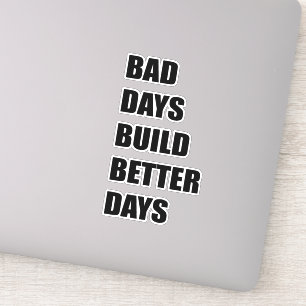 Bad day build better days