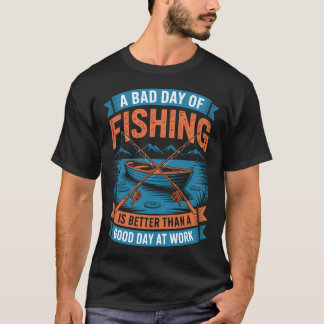 Bad Day Fishing of Fishing T-Shirt