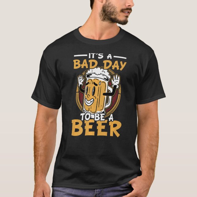 Bad Day To Be A Beer T-Shirt (Front)