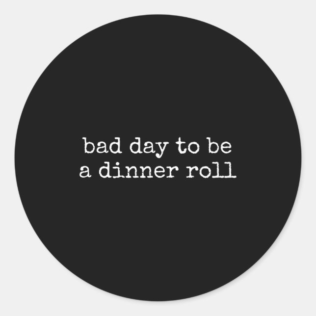 Bad Day To Be A Dinner Roll Lover Funny Thanksgivi Classic Round Sticker (Front)