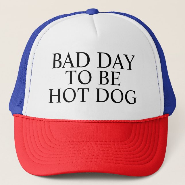 Bad Day To Be a Hot Dog Trucker Hat, Baseball hat, Hat (Front)