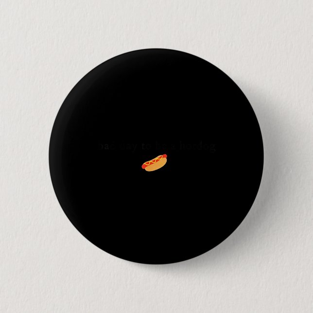 Bad Day To Be A Hotdog 4th Of July  2 Inch Round Button (Front)