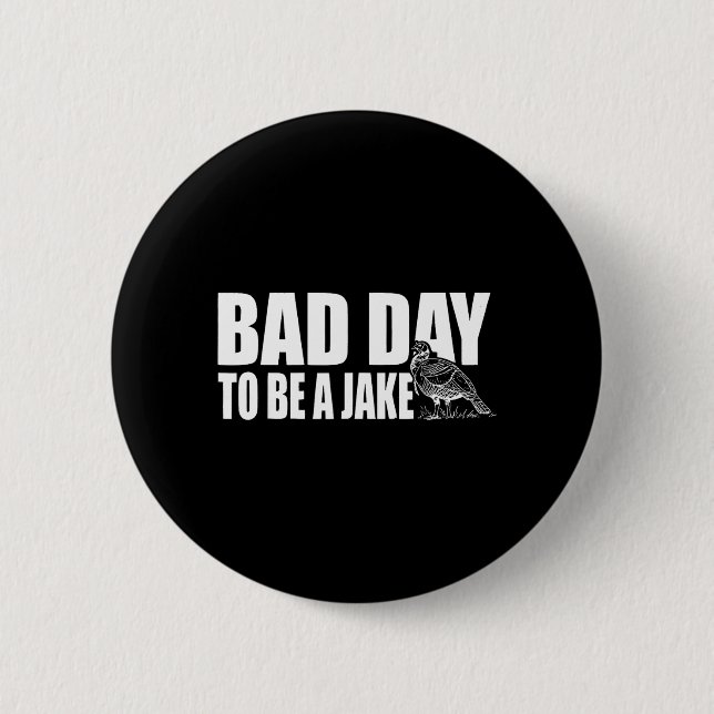 Bad Day to Be A Jake Funny Turkey Hunting Hunter 2 Inch Round Button (Front)