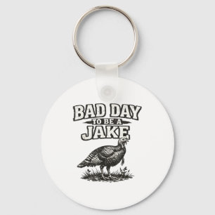 Bad day to be a jake funny turkey hunting hunter keychain