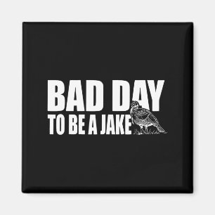 Bad Day to Be A Jake Funny Turkey Hunting Hunter Magnet