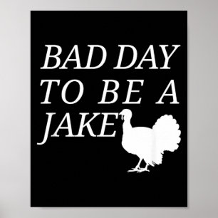 Bad Day to Be A Jake Funny Turkey Hunting Hunter Poster