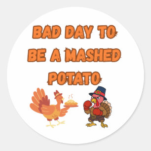 "BAD DAY TO BE A MASHED POTATO"  CLASSIC ROUND STICKER