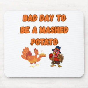 "BAD DAY TO BE A MASHED POTATO"  MOUSE PAD