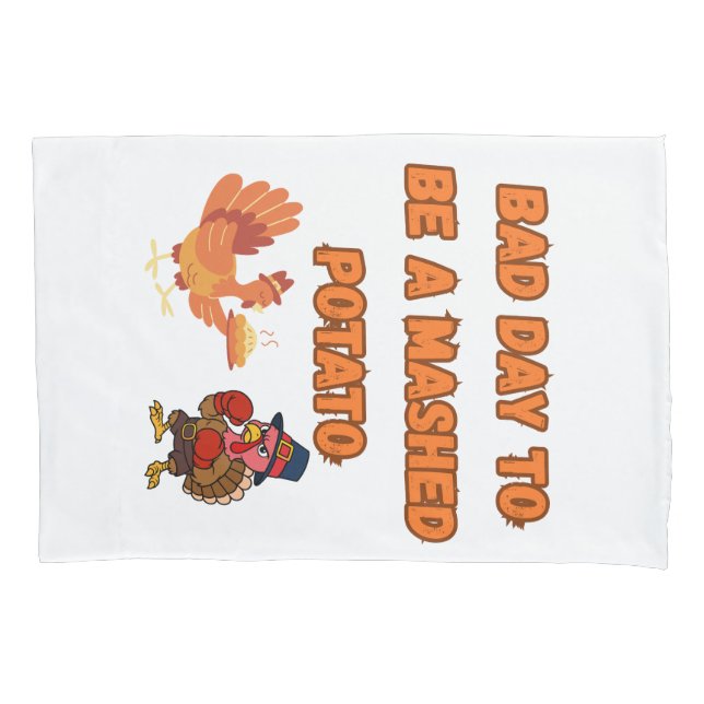 "BAD DAY TO BE A MASHED POTATO"  PILLOWCASE (Front)