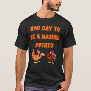 "BAD DAY TO BE A MASHED POTATO"  T-Shirt