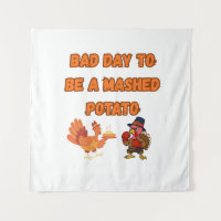 "BAD DAY TO BE A MASHED POTATO" 