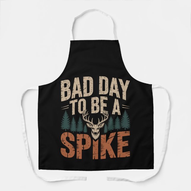 Bad Day To Be A Spike Buck Deer Hunting Apron (Front)