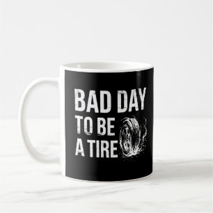 Bad Day To Be A Tire Car Burnout Coffee Mug
