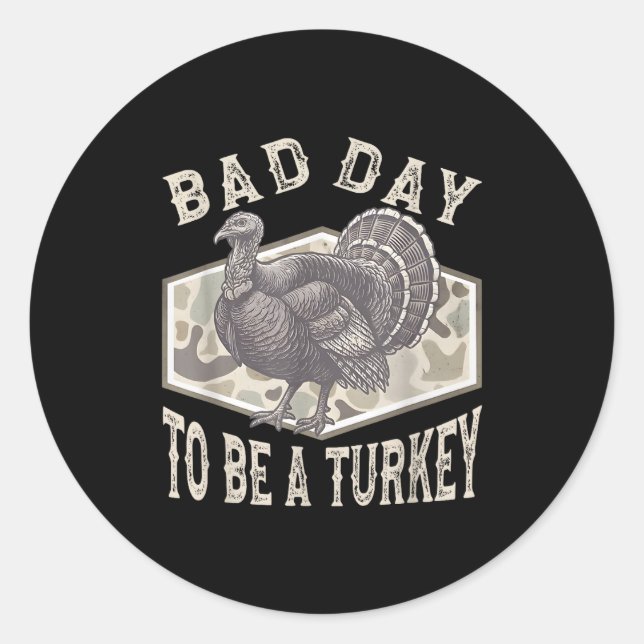Bad Day To Be A Turkey Camo Turkey Hunting Thanksg Classic Round Sticker (Front)