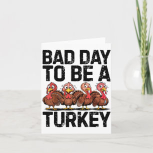 Bad Day To Be A Turkey Funny Thanksgiving  Card