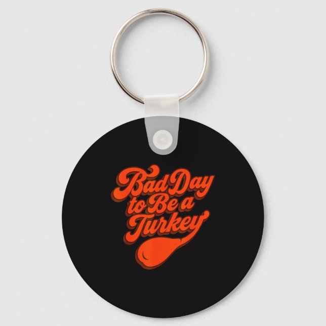 Bad Day To Be A Turkey Funny Thanksgiving Gift Des Keychain (Front)