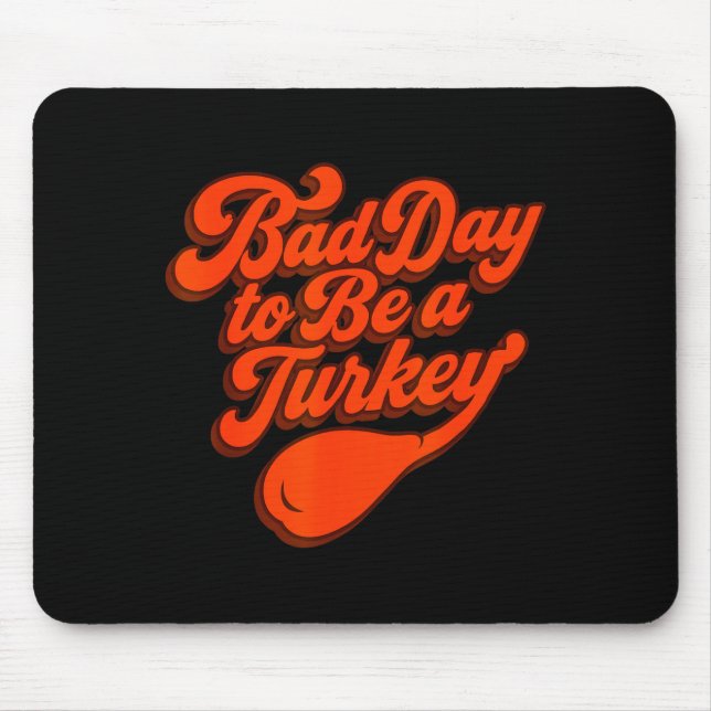 Bad Day To Be A Turkey Funny Thanksgiving Gift Des Mouse Pad (Front)