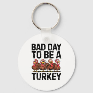 Bad Day To Be A Turkey Funny Thanksgiving  Keychain