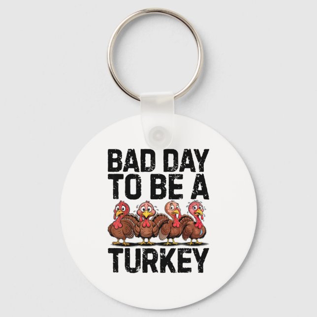 Bad Day To Be A Turkey Funny Thanksgiving  Keychain (Front)
