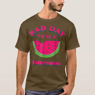 Bad Day To Be A Watermelon  T-Shirt