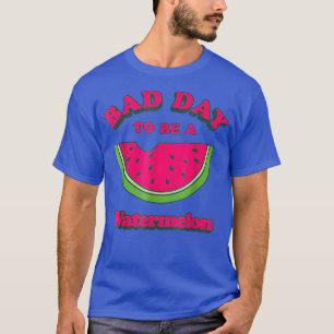 Bad Day To Be A Watermelon T-Shirt