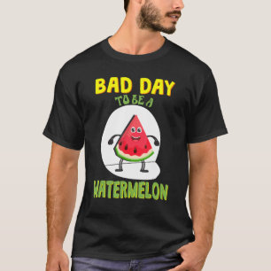 Bad Day To Be A Watermelon T-Shirt