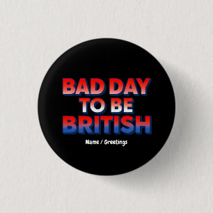 Bad Day To Be British, 4th of July Funny Quote  1 Inch Round Button