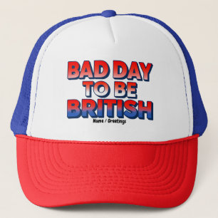Bad Day To Be British, 4th of July Funny Quote  Trucker Hat