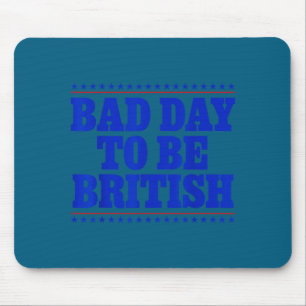 Bad Day To Be British Funny 4th Of July Humor Quot Mouse Pad