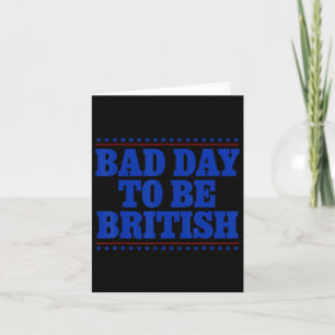 Bad Day To Be British Funny 4th Of July Humour Quo Card