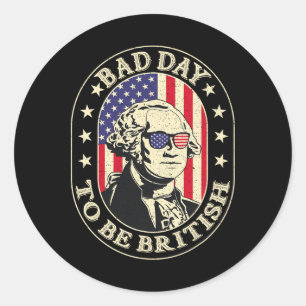 Bad Day To Be British Patriotic George Washington Classic Round Sticker