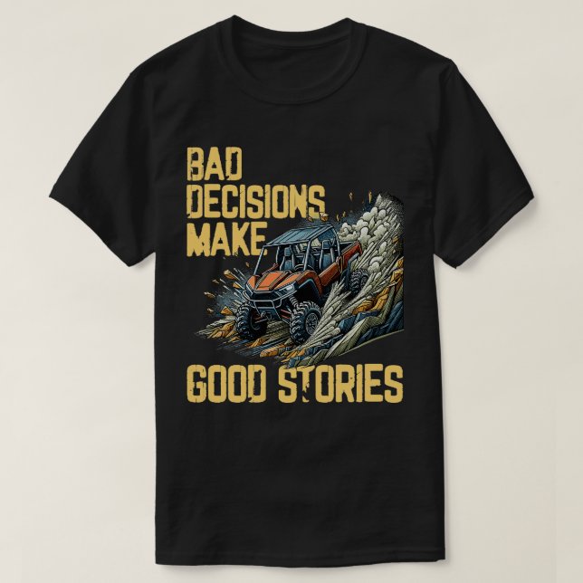 Bad Decision Good Stories OffRoading SxS FourWheel T-Shirt (Design Front)