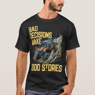 Bad Decision Good Stories OffRoading SxS FourWheel T-Shirt